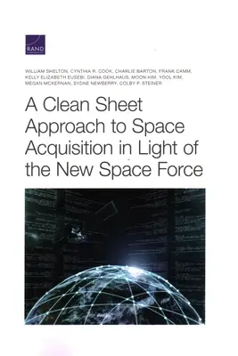 Az űrbeszerzés tiszta lapos megközelítése az új űrerő fényében - A Clean Sheet Approach to Space Acquisition in Light of the New Space Force