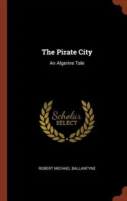 A kalózváros: Egy algériai mese - The Pirate City: An Algerine Tale