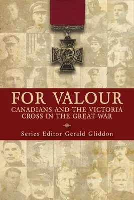 A vitézségért: A kanadaiak és a Viktória-kereszt a Nagy Háborúban - For Valour: Canadians and the Victoria Cross in the Great War