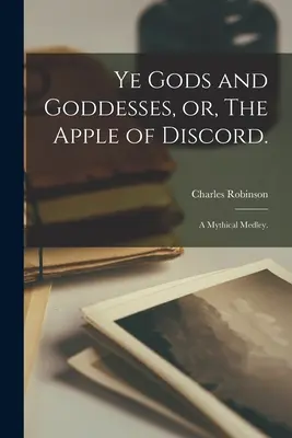 Az istenek és istennők, avagy a viszály almája..: A Mythical Medley. - Ye Gods and Goddesses, or, The Apple of Discord.: A Mythical Medley.