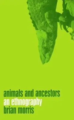 Állatok és ősök: A néprajz - Animals and Ancestors: An Ethnography