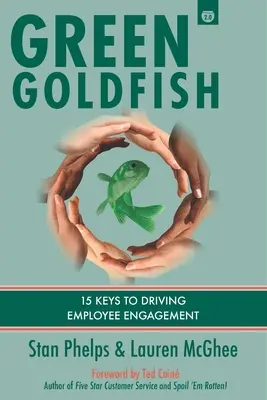 Zöld aranyhal 2: 15 kulcs a munkatársak elkötelezettségének előmozdításához - Green Goldfish 2: 15 Keys to Driving Employee Engagement