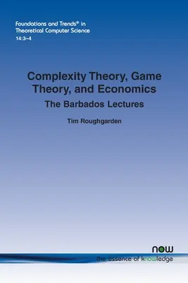 Komplexitáselmélet, játékelmélet és közgazdaságtan: A barbadosi előadások - Complexity Theory, Game Theory, and Economics: The Barbados Lectures