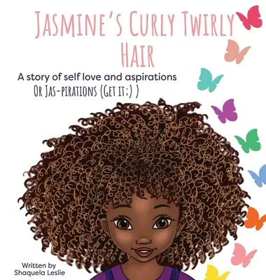 Jasmine göndör, göndör haja: Egy történet az önszeretetről és a törekvésekről - Jasmine's Curly Twirly Hair: A story of self love and aspirations