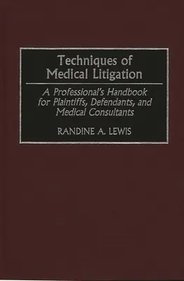 Az orvosi pereskedés technikái: Szakmai kézikönyv felperesek, alperesek és orvosi tanácsadók számára - Techniques of Medical Litigation: A Professional's Handbook for Plaintiffs, Defendants, and Medical Consultants