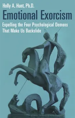 Emocionální exorcismus: Vyhnání čtyř psychologických démonů, kvůli nimž ustupujeme do pozadí. - Emotional Exorcism: Expelling the Four Psychological Demons That Make Us Backslide