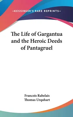 Gargantua élete és Pantagruel hősies tettei - The Life of Gargantua and the Heroic Deeds of Pantagruel