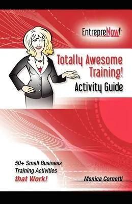 Totally Awesome Training Activity Guide Book: Hogyan tegyük a gamifikációt az Ön szolgálatába - Totally Awesome Training Activity Guide Book: How to Put Gamification to Work for You