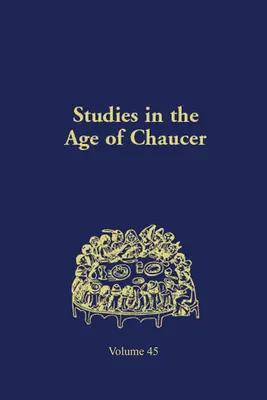 Tanulmányok Chaucer korában: 45. kötet - Studies in the Age of Chaucer: Volume 45