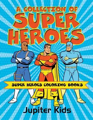 Szuperhősök gyűjteménye: Szuperhősök színezőkönyvek - A Collection of Super Heroes: Super Heroes Coloring Books