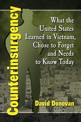 Counterinsurgency: Amit az Egyesült Államok Vietnamban tanult, elfelejtett, és amit ma tudnia kell - Counterinsurgency: What the United States Learned in Vietnam, Chose to Forget and Needs to Know Today