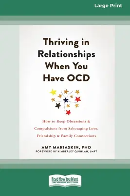 Gyarapodj a kapcsolatokban, ha kényszerbetegséged van: How to Keep Obsessions and Compulsions from Sabotaging Love, Friendship, and Family Connections (16pt Lar - Thriving in Relationships When You Have OCD: How to Keep Obsessions and Compulsions from Sabotaging Love, Friendship, and Family Connections (16pt Lar