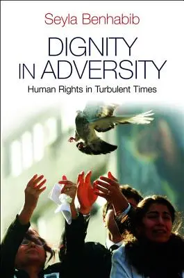 Méltóság a megpróbáltatásokban: Emberi jogok zavaros időkben - Dignity in Adversity: Human Rights in Troubled Times