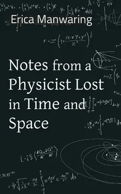 Egy térben és időben eltévedt fizikus feljegyzései - Notes from a Physicist Lost in Time and Space