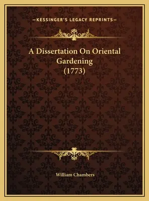 Egy értekezés a keleti kertészetről (1773) - A Dissertation On Oriental Gardening (1773)