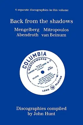 Vissza az árnyékból. 4 diszkográfia. Willem Mengelberg, Dimitri Mitropoulos, Hermann Abendroth, Eduard Van Beinum. [1997]. - Back From The Shadows. 4 Discographies. Willem Mengelberg, Dimitri Mitropoulos, Hermann Abendroth, Eduard Van Beinum. [1997].