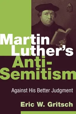 Luther Márton antiszemitizmusa: Against His Better Judgement - Martin Luther's Anti-Semitism: Against His Better Judgment