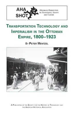 Közlekedési technológia és imperializmus az Oszmán Birodalomban, 1800-1923 - Transportation Technology and Imperialism in the Ottoman Empire, 1800-1923