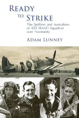 Készen áll a lecsapásra: A 453. (RAAF) század Spitfire-jei és ausztráljai Normandia felett - Ready to Strike: The Spitfires and Australians of 453 (RAAF) Squadron over Normandy