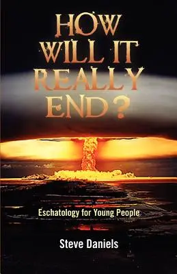 Hogyan lesz ennek tényleg vége? Eszkatológia fiataloknak - How Will It Really End? Eschatology for Young People