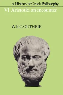 A görög filozófia története: Volume 6, Aristoteles: Egy találkozás - A History of Greek Philosophy: Volume 6, Aristotle: An Encounter