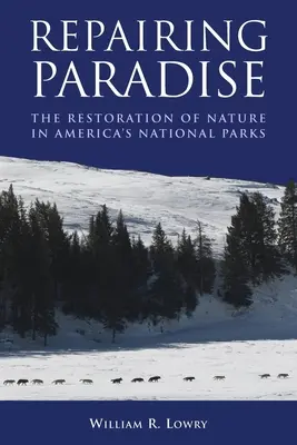 A Paradicsom megjavítása: A természet helyreállítása az amerikai nemzeti parkokban - Repairing Paradise: The Restoration of Nature in America's National Parks