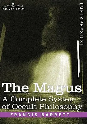 A mágus, az okkult filozófia teljes rendszere - The Magus, a Complete System of Occult Philosophy