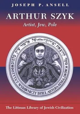 Arthur Szyk: művész, zsidó, lengyel - Arthur Szyk: Artist, Jew, Pole