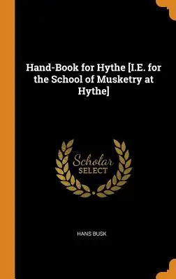 Hand-Book for Hythe [I.E. for the School of Musketry at Hythe]