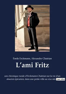 L'ami Fritz: une chronique rurale d'Erckmann-Chatrian sur la vie d'un alsacien picurien, dans une petite ville au xixe sicle.