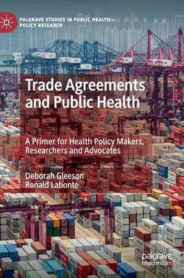 Kereskedelmi megállapodások és közegészségügy: Alapmű az egészségpolitikai döntéshozók, kutatók és szószólók számára - Trade Agreements and Public Health: A Primer for Health Policy Makers, Researchers and Advocates