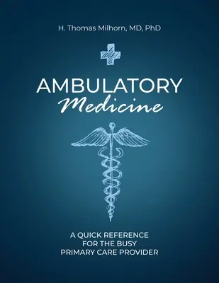 Ambuláns orvostudomány: Gyorstalpaló az elfoglalt alapellátónak - Ambulatory Medicine: A Quick Reference for the Busy Primary Care Provider