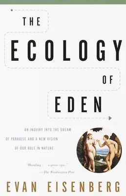 Az Éden ökológiája: A paradicsomi álom vizsgálata és a természetben betöltött szerepünk új látásmódja - The Ecology of Eden: An Inquiry into the Dream of Paradise and a New Vision of Our Role in Nature