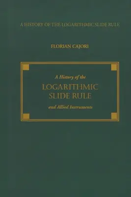 A logaritmikus csúszószabály és a kapcsolódó műszerek története - A History of the Logarithmic Slide Rule and Allied Instruments