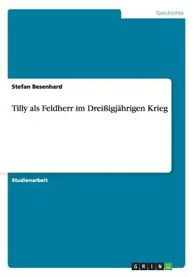 Tilly als Feldherr im Dreiigjhrigen Krieg (Tilly mint Feldherr im Dreiigjhrigen Krieg) - Tilly als Feldherr im Dreiigjhrigen Krieg