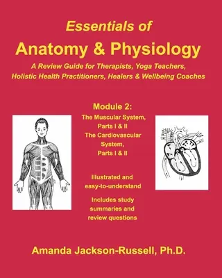 Az anatómia és élettan alapjai - Ismétlési útmutató - 2. modul: Terapeutáknak, jógaoktatóknak, holisztikus gyógyítóknak és jóléti edzőknek - Essentials of Anatomy and Physiology - A Review Guide - Module 2: For Therapists, Yoga Teachers, Holistic Healers & Wellbeing Coaches