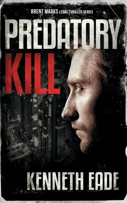 Predatory Kill (Egy Brent Marks jogi thriller) - Predatory Kill (A Brent Marks Legal Thriller)