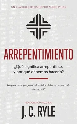 Arrepentimiento: Qu significa arrepentirse, y por qu debemos hacerlo?