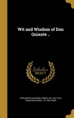 Don Quijote szellemessége és bölcsessége ... - Wit and Wisdom of Don Quixote ..