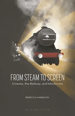 A gőztől a képernyőig: Mozi, vasút és modernitás - From Steam to Screen: Cinema, the Railways and Modernity