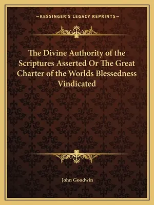 A Szentírás isteni tekintélye megerősítve, avagy a világ áldásosságának nagy chartája igazoltan - The Divine Authority of the Scriptures Asserted Or The Great Charter of the Worlds Blessedness Vindicated