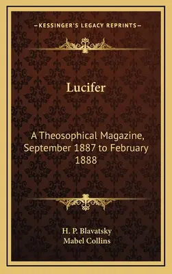 Lucifer: Egy teozófiai folyóirat, 1887 szeptembere és 1888 februárja között - Lucifer: A Theosophical Magazine, September 1887 to February 1888