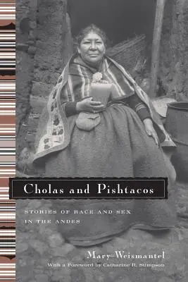 Cholas és Pishtacos: Történetek a fajról és a szexről az Andokban - Cholas and Pishtacos: Stories of Race and Sex in the Andes