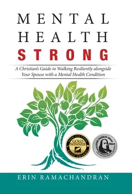 Mental Health Strong: A Christian's Guide to Walking Resiliently Alongside Your Spouse with a Mental Health Condition (Egy keresztény útmutatója a mentális egészségi állapotú házastárs mellett való rugalmas járáshoz) - Mental Health Strong: A Christian's Guide to Walking Resiliently Alongside Your Spouse with a Mental Health Condition