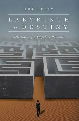 Labirintus a végzethez: Egy reménytelen romantikus gyűjtései - Labyrinth to Destiny: Collections of a Hopeless Romantic
