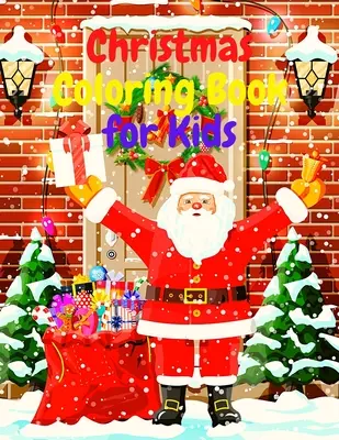 Karácsonyi színezőkönyv gyerekeknek: Amazing Coloring Book with Santa Claus, Snowmen, Rénszarvas, Christamas Three, Holiday Decoration, Christmas Day Festi - Christmas Coloring Book for Kids: Amazing Coloring Book with Santa Claus, Snowmen, Reindeer, Christamas Three, Holiday Decoration, Christmas Day Festi