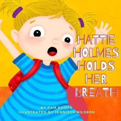 Hattie Holmes visszatartja a lélegzetét: Fedezd fel, hogy a kedvesség milyen nagyszerű! És ne késs el! - Hattie Holmes Holds Her Breath: Discover how kindness is great! And don't be late!