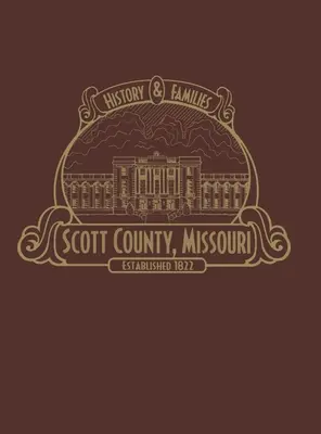 Scott County, Mo: Történelem és családok (korlátozott terjedelemben) - Scott County, Mo: History & Families (Limited)