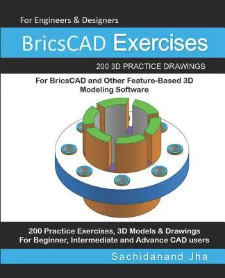 BricsCAD Gyakorlatok: 200 3D-s gyakorlati rajz a BricsCAD és más funkcióalapú 3D-s modellező szoftverekhez - BricsCAD Exercises: 200 3D Practice Drawings For BricsCAD and Other Feature-Based 3D Modeling Software