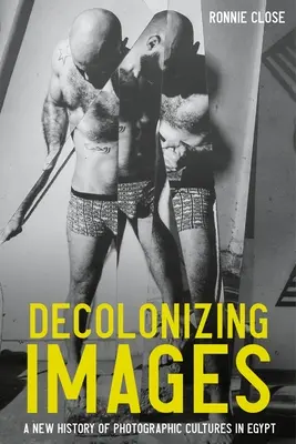 Dekolonizáló képek: A fotográfiai kultúrák új története Egyiptomban - Decolonizing Images: A New History of Photographic Cultures in Egypt